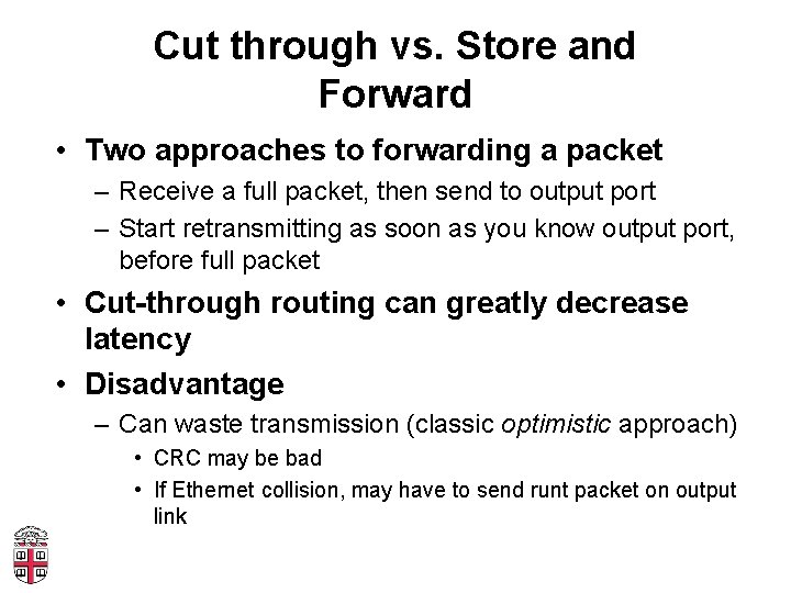 Cut through vs. Store and Forward • Two approaches to forwarding a packet –