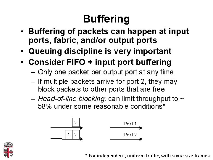 Buffering • Buffering of packets can happen at input ports, fabric, and/or output ports