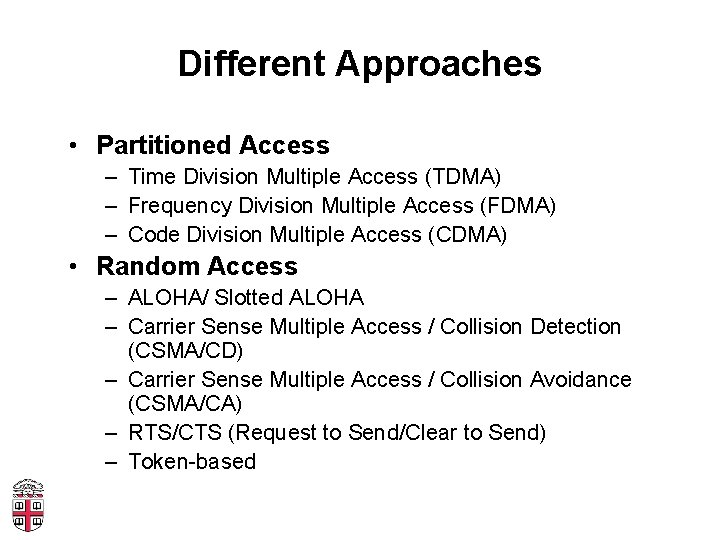 Different Approaches • Partitioned Access – Time Division Multiple Access (TDMA) – Frequency Division