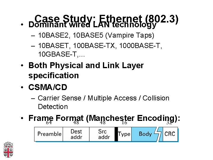 Case Study: Ethernet (802. 3) • Dominant wired LAN technology – 10 BASE 2,