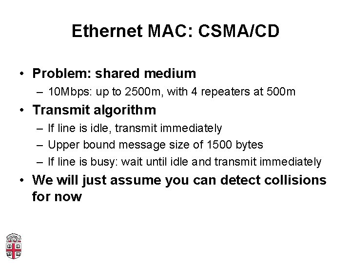 Ethernet MAC: CSMA/CD • Problem: shared medium – 10 Mbps: up to 2500 m,