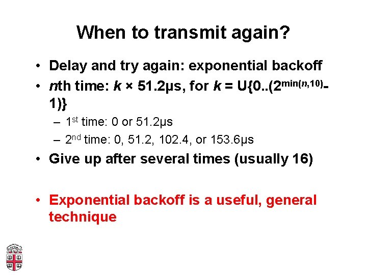 When to transmit again? • Delay and try again: exponential backoff • nth time: