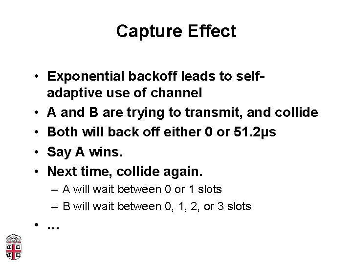 Capture Effect • Exponential backoff leads to selfadaptive use of channel • A and