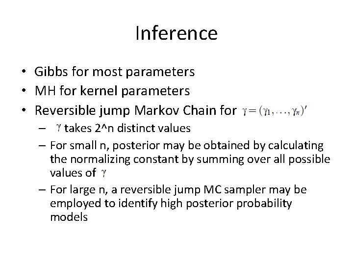 Inference • Gibbs for most parameters • MH for kernel parameters • Reversible jump Inference • Gibbs for most parameters • MH for kernel parameters • Reversible jump
