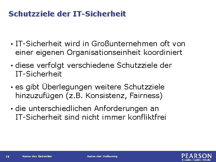 Schutzziele der IT-Sicherheit 18 • IT-Sicherheit wird in Großunternehmen oft von einer eigenen Organisationseinheit