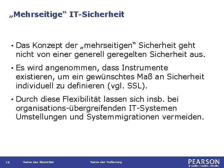 „Mehrseitige“ IT-Sicherheit 20 • Das Konzept der „mehrseitigen“ Sicherheit geht nicht von einer generell