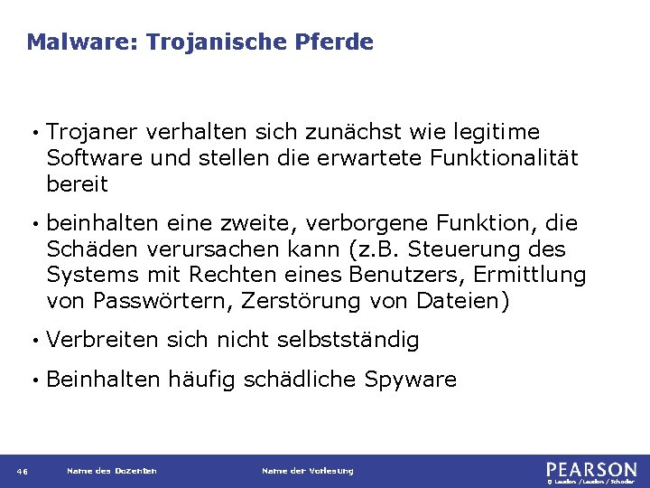 Malware: Trojanische Pferde 46 • Trojaner verhalten sich zunächst wie legitime Software und stellen