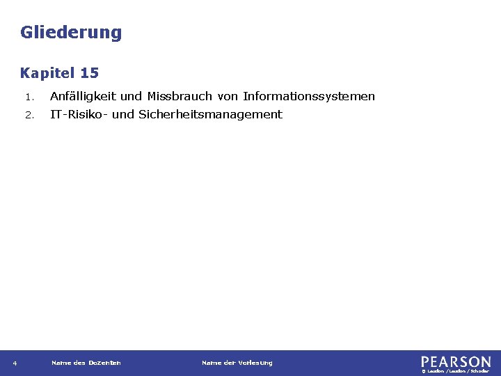 Gliederung Kapitel 15 4 1. Anfälligkeit und Missbrauch von Informationssystemen 2. IT-Risiko- und Sicherheitsmanagement