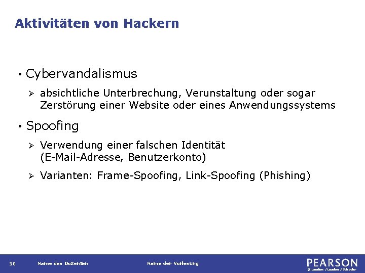 Aktivitäten von Hackern • Cybervandalismus Ø • 50 absichtliche Unterbrechung, Verunstaltung oder sogar Zerstörung
