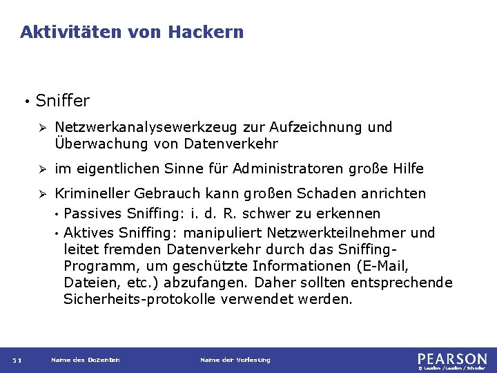 Aktivitäten von Hackern • 51 Sniffer Ø Netzwerkanalysewerkzeug zur Aufzeichnung und Überwachung von Datenverkehr