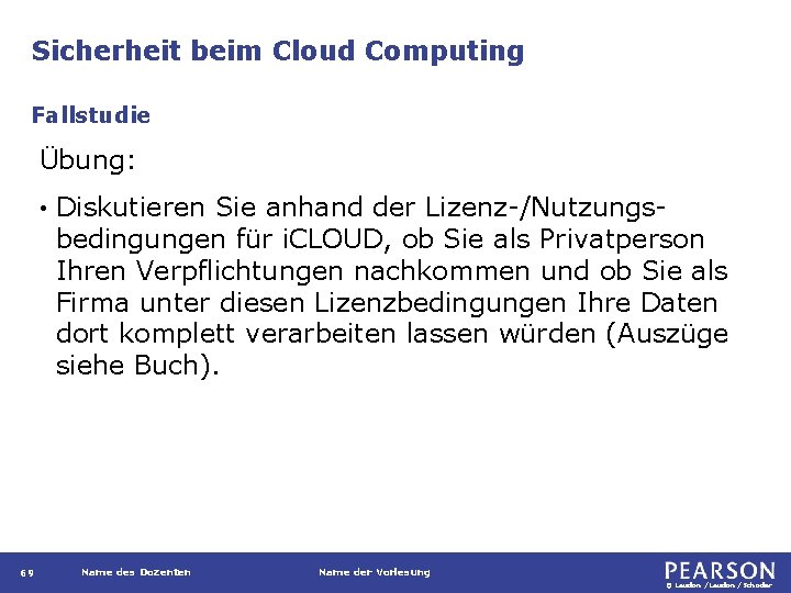 Sicherheit beim Cloud Computing Fallstudie Übung: • 69 Diskutieren Sie anhand der Lizenz-/Nutzungsbedingungen für