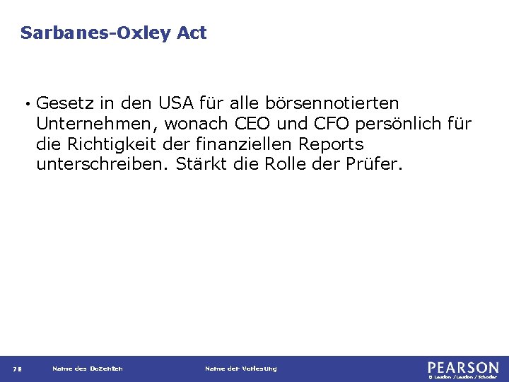 Sarbanes-Oxley Act • 78 Gesetz in den USA für alle börsennotierten Unternehmen, wonach CEO