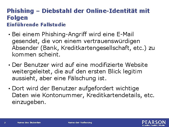 Phishing – Diebstahl der Online-Identität mit Folgen Einführende Fallstudie 7 • Bei einem Phishing-Angriff