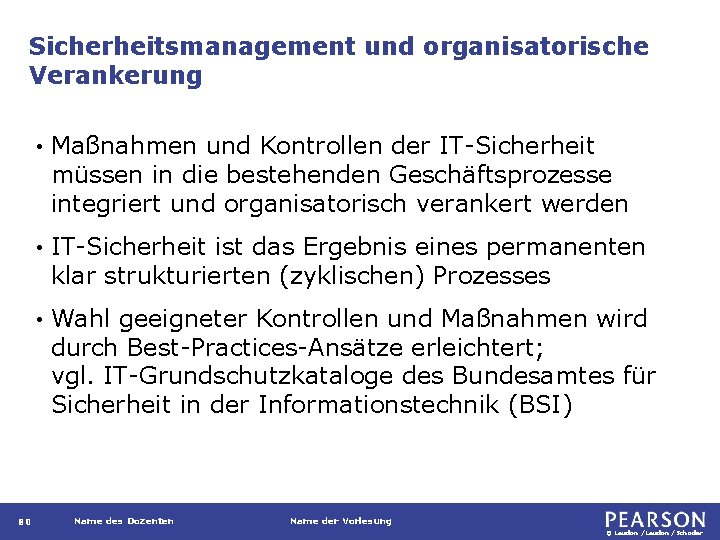 Sicherheitsmanagement und organisatorische Verankerung 80 • Maßnahmen und Kontrollen der IT-Sicherheit müssen in die