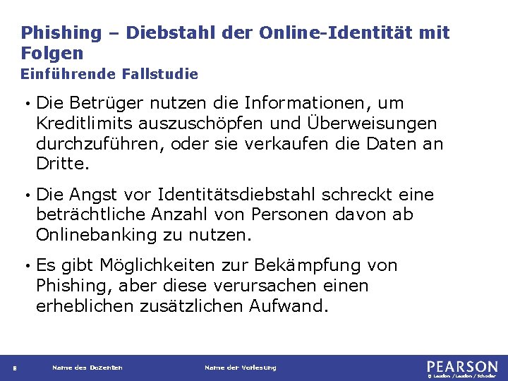 Phishing – Diebstahl der Online-Identität mit Folgen Einführende Fallstudie 8 • Die Betrüger nutzen