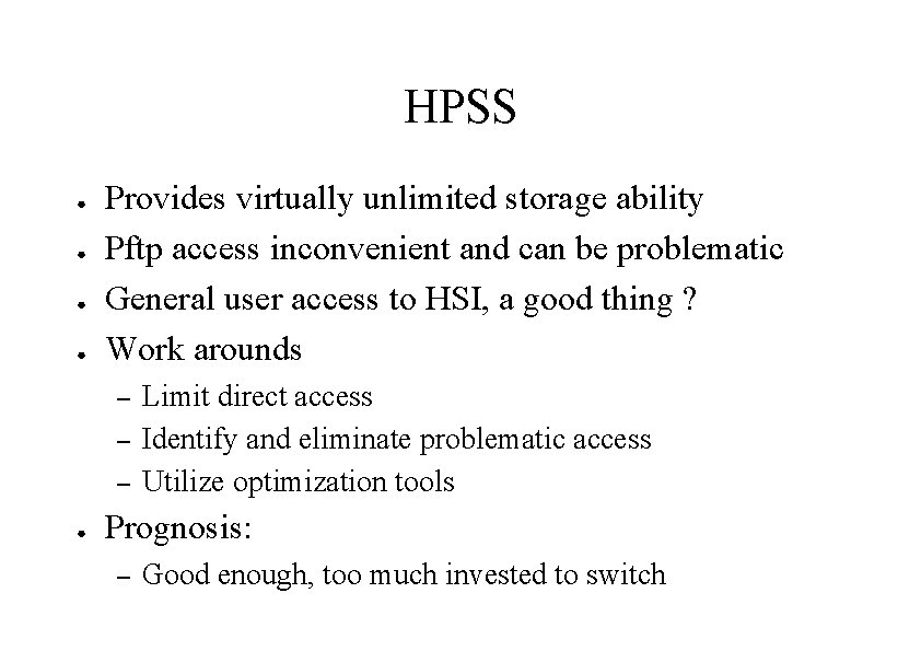 HPSS ● ● Provides virtually unlimited storage ability Pftp access inconvenient and can be