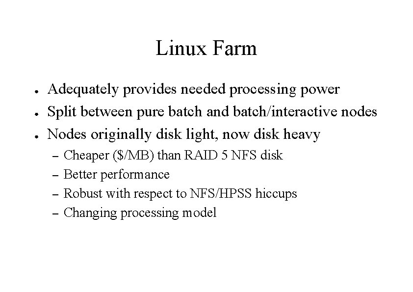 Linux Farm ● ● ● Adequately provides needed processing power Split between pure batch