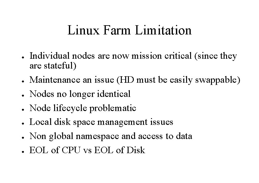 Linux Farm Limitation ● ● ● ● Individual nodes are now mission critical (since