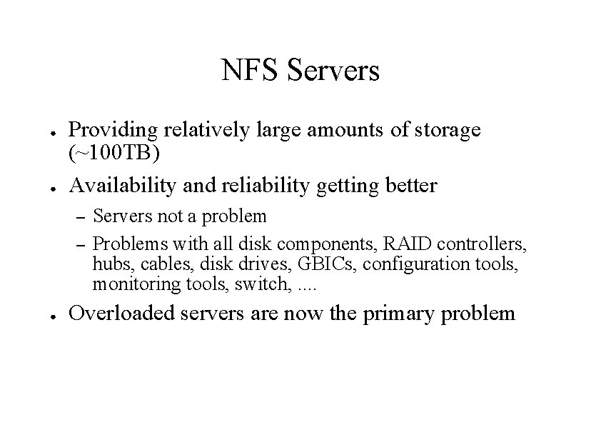 NFS Servers ● ● Providing relatively large amounts of storage (~100 TB) Availability and