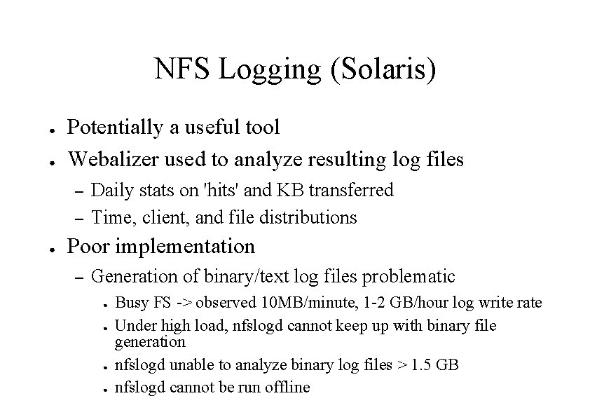 NFS Logging (Solaris) ● ● Potentially a useful tool Webalizer used to analyze resulting
