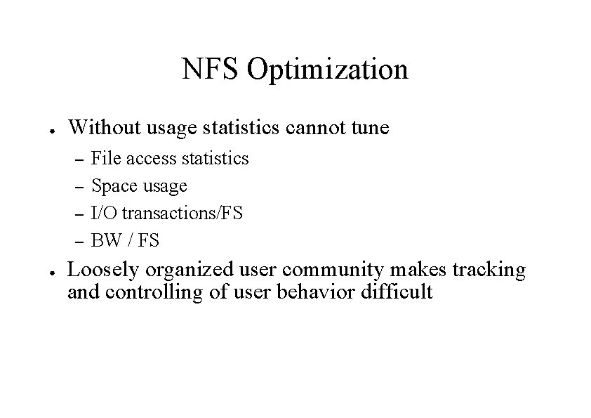 NFS Optimization ● Without usage statistics cannot tune – – ● File access statistics