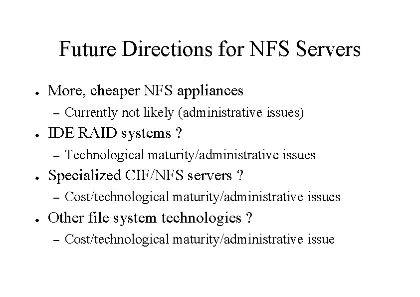 Future Directions for NFS Servers ● More, cheaper NFS appliances – ● IDE RAID