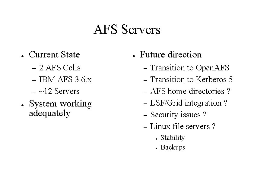 AFS Servers ● Current State Future direction 2 AFS Cells IBM AFS 3. 6.