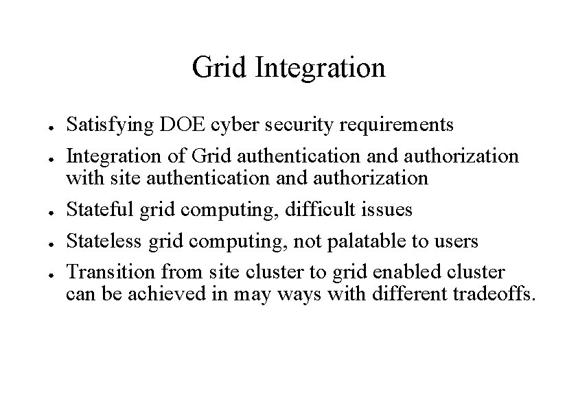 Grid Integration ● ● ● Satisfying DOE cyber security requirements Integration of Grid authentication