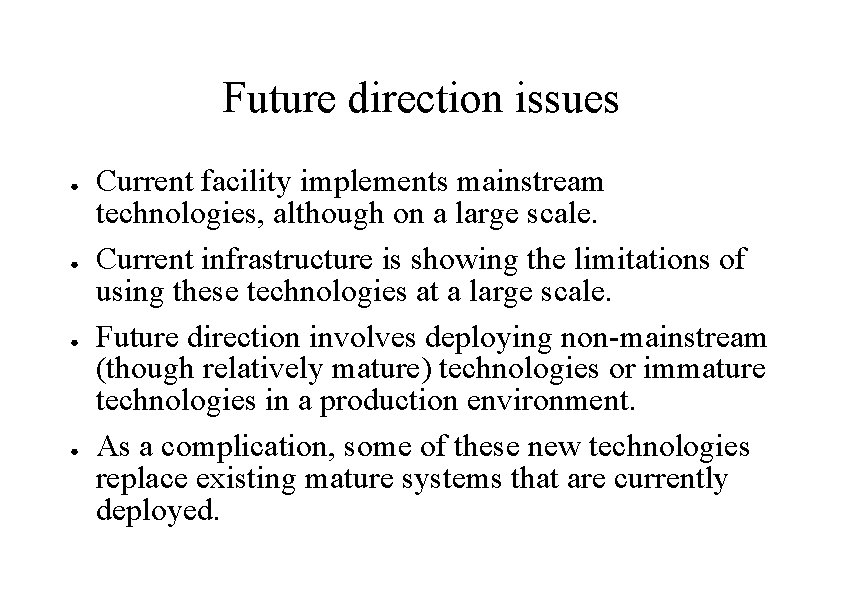 Future direction issues ● ● Current facility implements mainstream technologies, although on a large