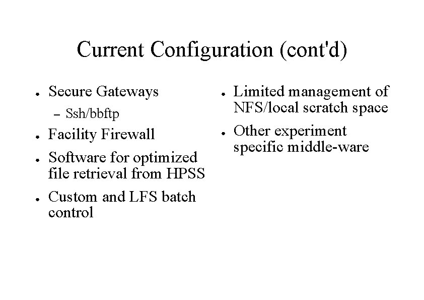 Current Configuration (cont'd) ● Secure Gateways – ● ● Ssh/bbftp Facility Firewall Software for