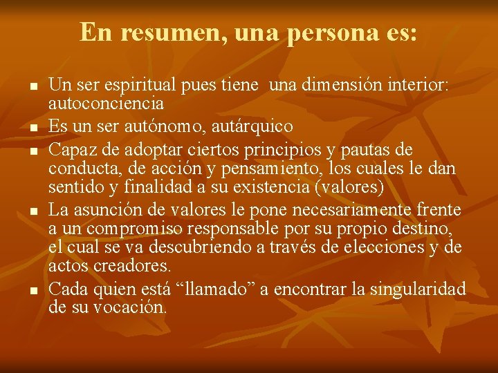 En resumen, una persona es: n n n Un ser espiritual pues tiene una