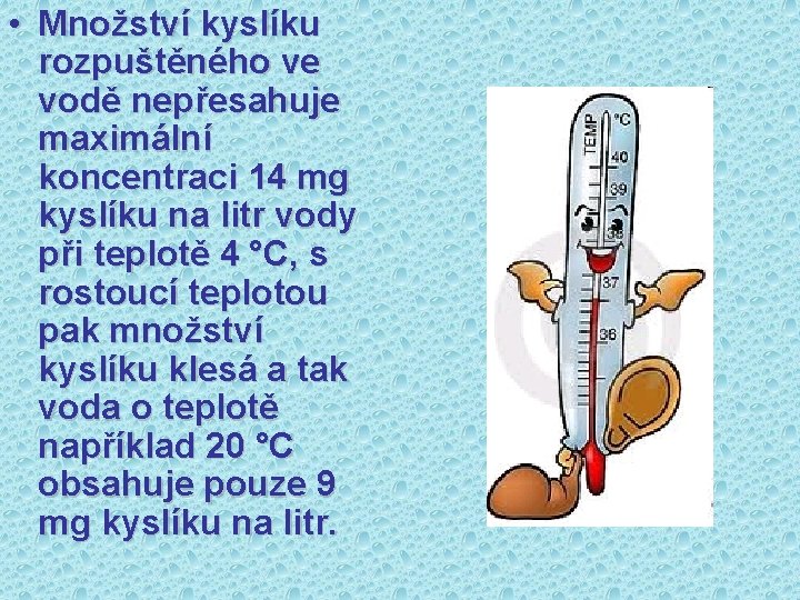  • Množství kyslíku rozpuštěného ve vodě nepřesahuje maximální koncentraci 14 mg kyslíku na