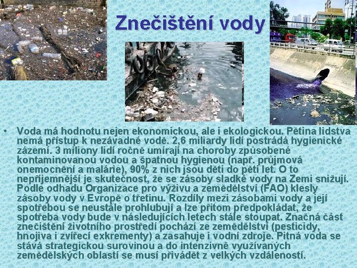 Znečištění vody • Voda má hodnotu nejen ekonomickou, ale i ekologickou. Pětina lidstva nemá