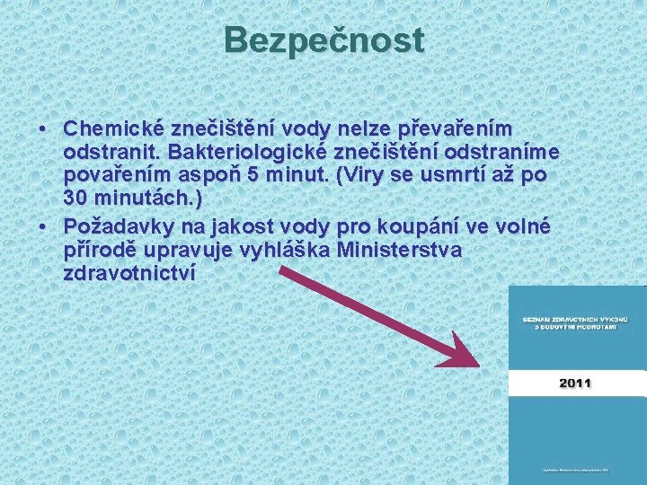 Bezpečnost • Chemické znečištění vody nelze převařením odstranit. Bakteriologické znečištění odstraníme povařením aspoň 5