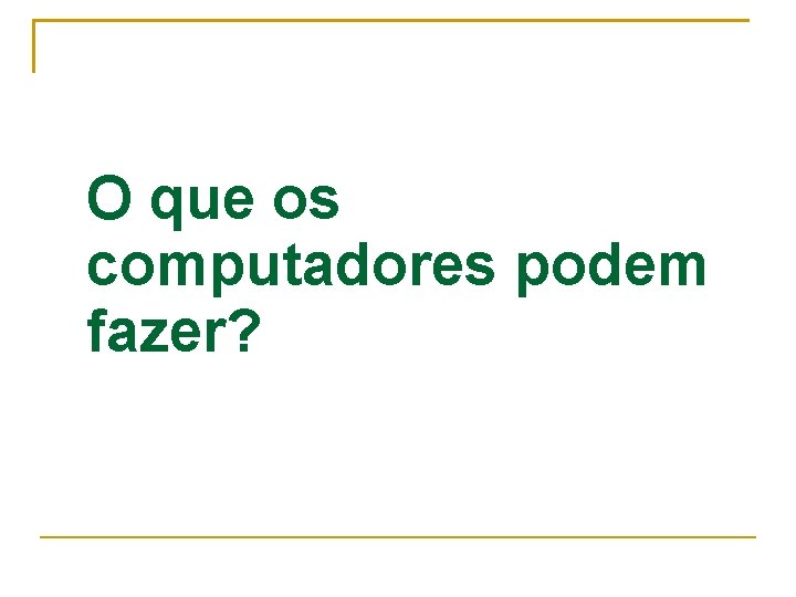 O que os computadores podem fazer? 