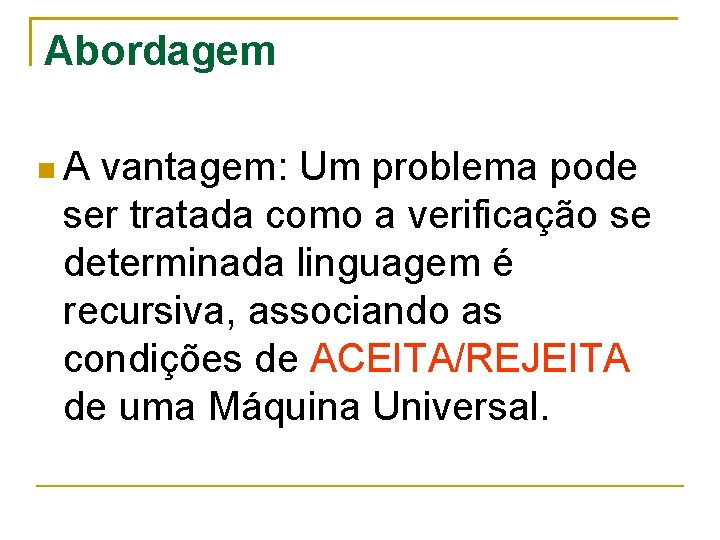 Abordagem A vantagem: Um problema pode ser tratada como a verificação se determinada linguagem