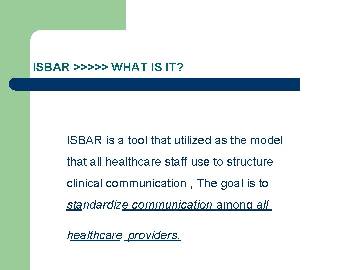 ISBAR >>>>> WHAT IS IT? ISBAR is a tool that utilized as the model