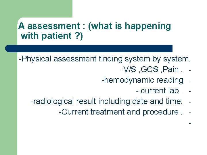 A assessment : (what is happening with patient ? ) -Physical assessment finding system