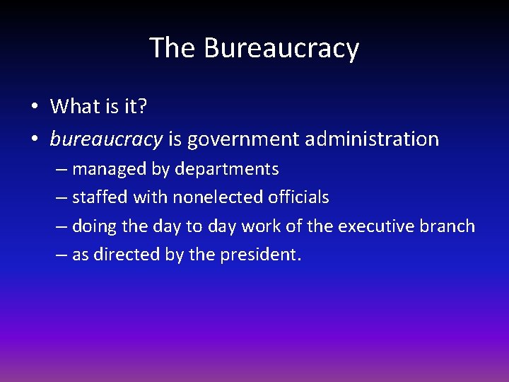 The Bureaucracy • What is it? • bureaucracy is government administration – managed by