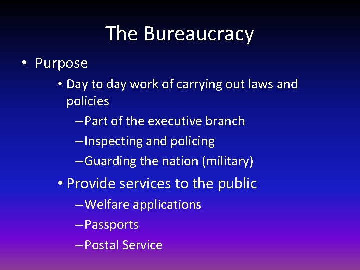 The Bureaucracy • Purpose • Day to day work of carrying out laws and