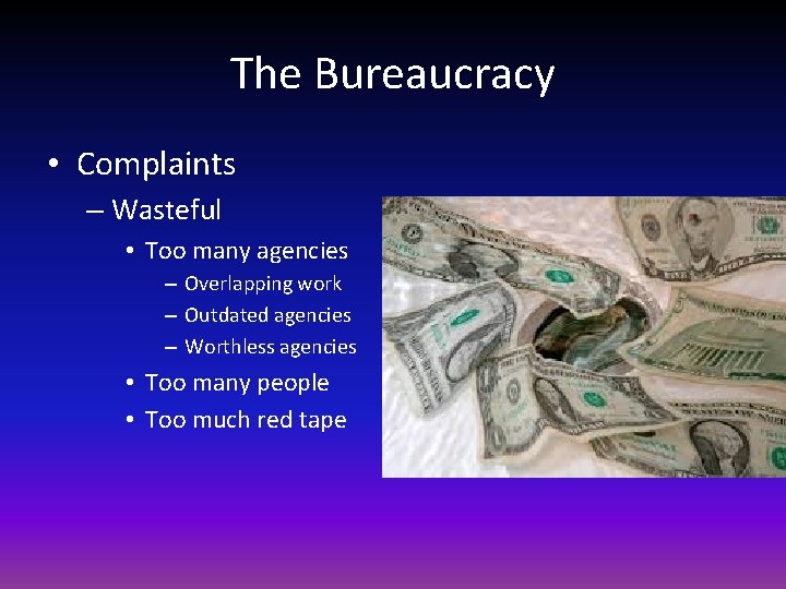 The Bureaucracy • Complaints – Wasteful • Too many agencies – Overlapping work –