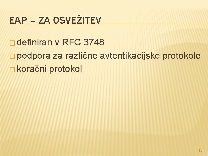 EAP – ZA OSVEŽITEV � definiran v RFC 3748 � podpora za različne avtentikacijske