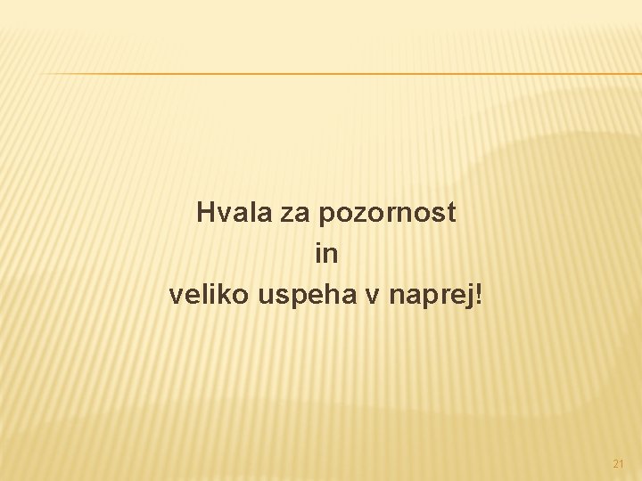 Hvala za pozornost in veliko uspeha v naprej! 21 