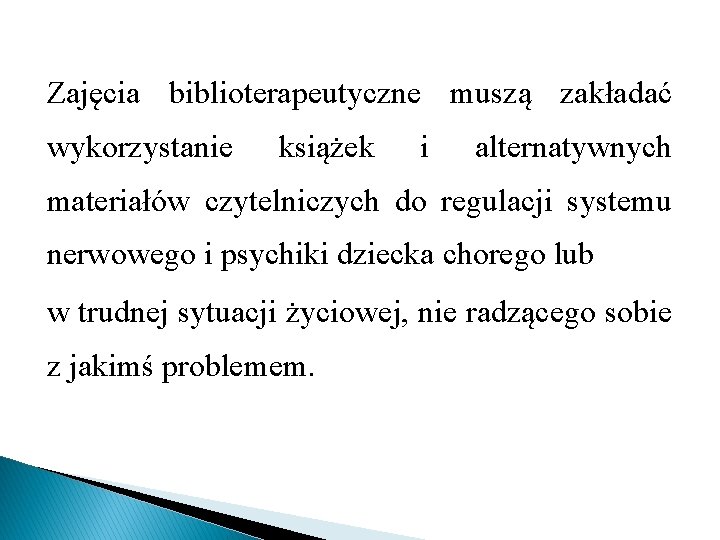 Zajęcia biblioterapeutyczne muszą zakładać wykorzystanie książek i alternatywnych materiałów czytelniczych do regulacji systemu nerwowego