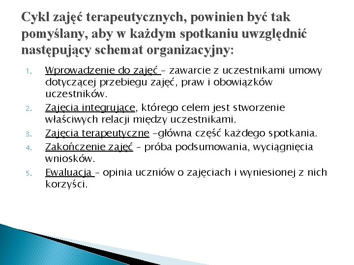 Cykl zajęć terapeutycznych, powinien być tak pomyślany, aby w każdym spotkaniu uwzględnić następujący schemat