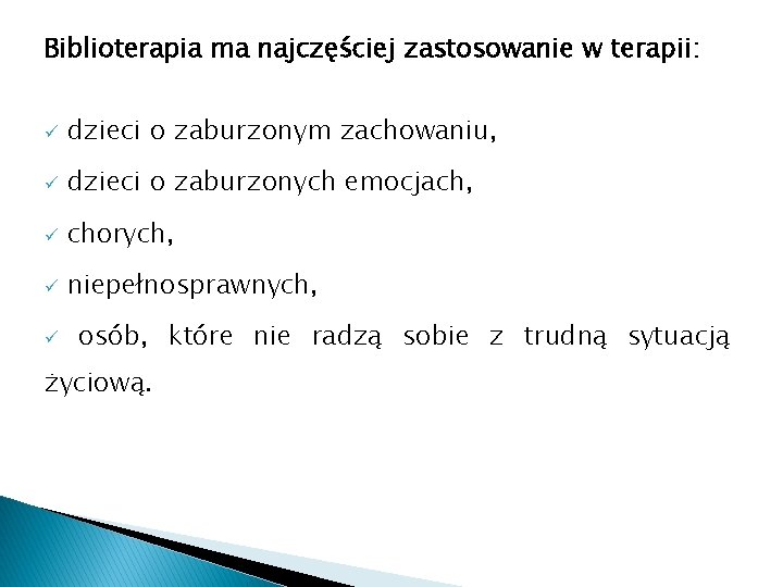 Biblioterapia ma najczęściej zastosowanie w terapii: ü dzieci o zaburzonym zachowaniu, ü dzieci o