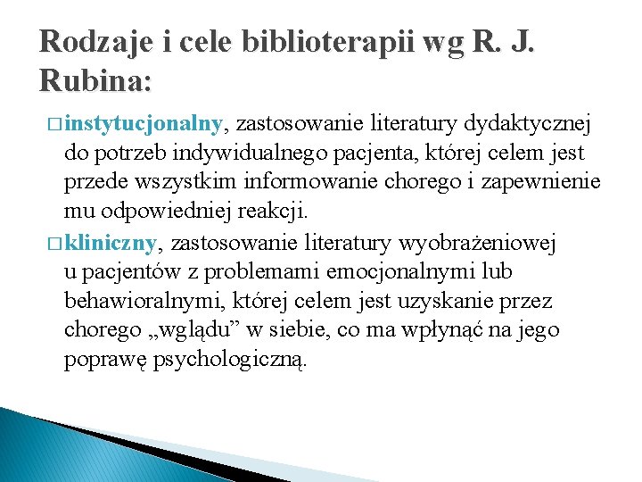 Rodzaje i cele biblioterapii wg R. J. Rubina: � instytucjonalny, zastosowanie literatury dydaktycznej do