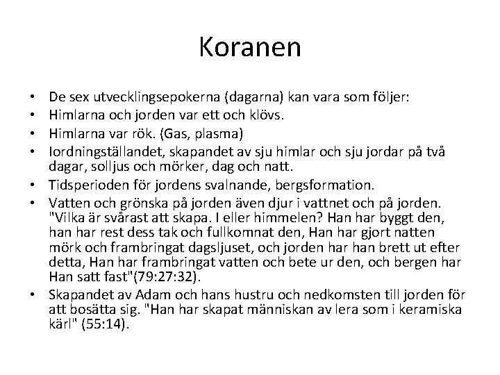 Koranen De sex utvecklingsepokerna (dagarna) kan vara som följer: Himlarna och jorden var ett