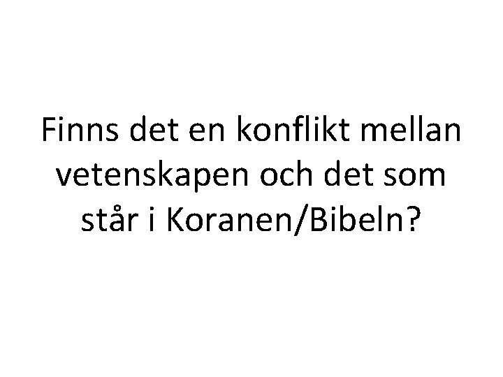 Finns det en konflikt mellan vetenskapen och det som står i Koranen/Bibeln? 