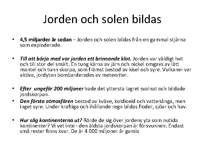 Jorden och solen bildas • 4, 5 miljarder år sedan – Jorden och solen